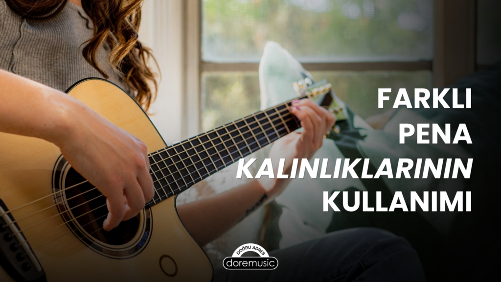 Gitar Çalarken Farklı Kalınlıklarda Pena Kullanmanın Nedenleri ve Ton Üzerindeki Etkileri