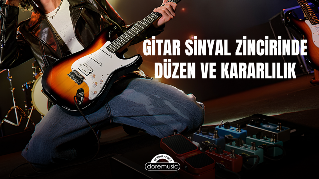 Gitar Sinyal Zincirinde Düzen ve Kararlılık: Pedalboard ve Kablo Rehberi