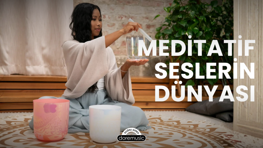 Meditatif Seslerin Dünyası: Akustik Rezonans, Ses Frekansları ve Beden Üzerindeki Etkileri